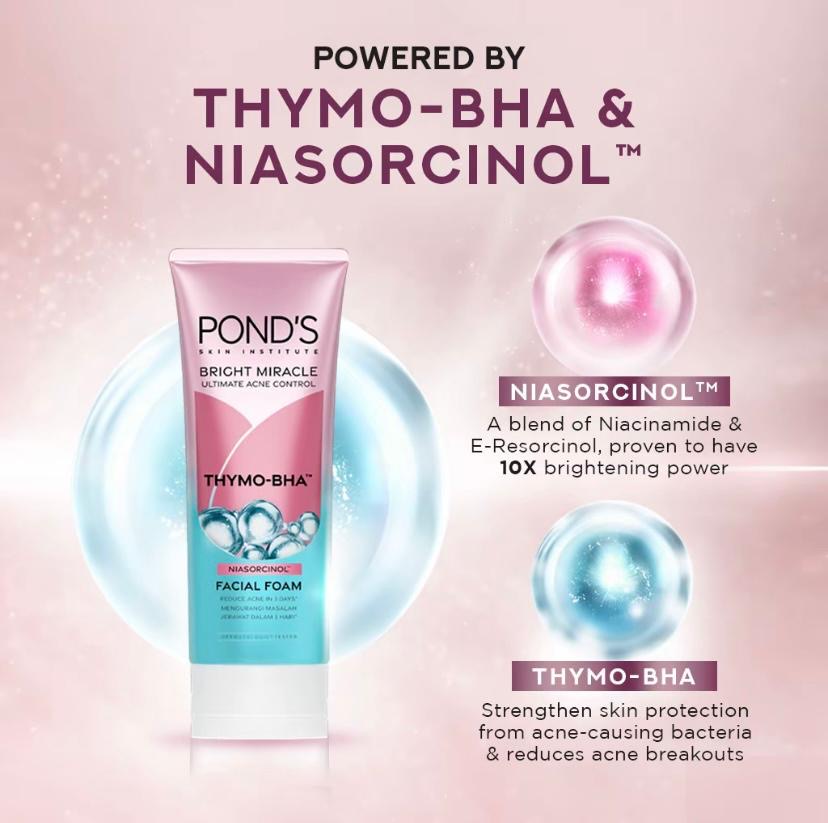 POND'S Bright Miracle
ULTIMATE ACNE CONTROL
FACIAL FOAM 50g
NIASORCINOL +
THYMO-BHA (TUBE)