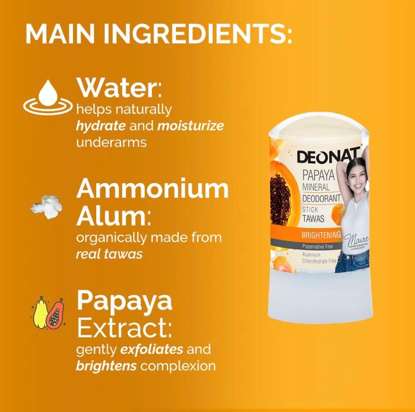 DEONAT Papaya Mineral
Deodorant
Roll-On / TAWAS STICK
65ml
Extra Brightening Alcohol &Paraben Free